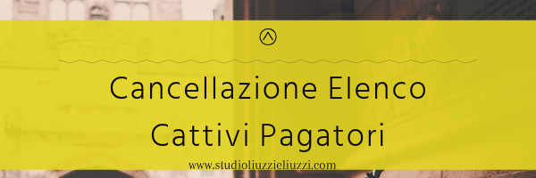 Cancellazione elenco cattivi pagatori in Italia Studio Liuzzi e Liuzzi