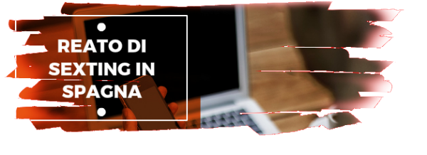Il retao di sexting in Spagna. Diritto penale spagnolo Reato di sexting in Spagna. Articolo giuridico. Diritto penale spagnolo
